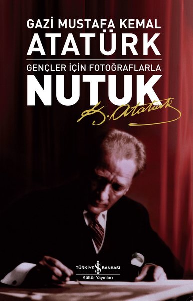 nutuk-gencler-icin-fotograflarla-mustafa-kemal-ataturk-is-bankasi-kultur-yayinlari-nutuk-gencler-icin-fotograflarla-mustafa-kemal-ataturk-is-bankasi-kultur-yayinlari-nutuk-gencler-icin-fotograflarla-mustafa-kemal-ataturk-is-bankasi-kultur-yayinlari